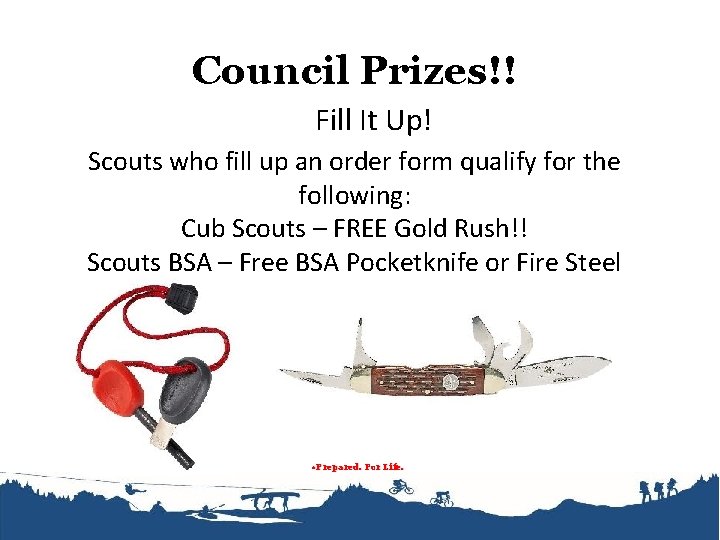 Council Prizes!! Fill It Up! Scouts who fill up an order form qualify for