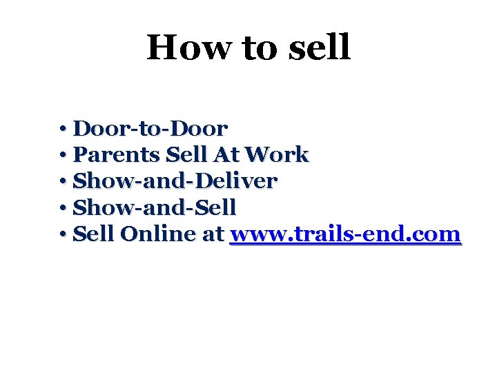 How to sell • Door-to-Door • Parents Sell At Work • Show-and-Deliver • Show-and-Sell