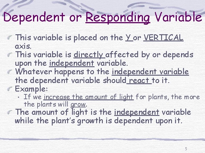 Dependent or Responding Variable This variable is placed on the Y or VERTICAL axis.