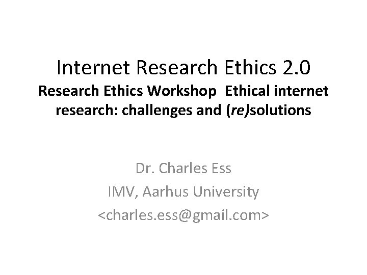 Internet Research Ethics 2. 0 Research Ethics Workshop Ethical internet research: challenges and (re)solutions