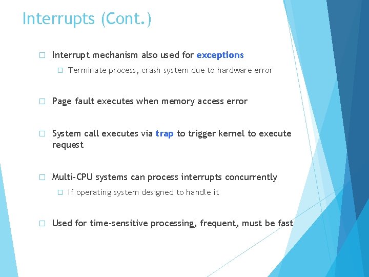 Interrupts (Cont. ) � Interrupt mechanism also used for exceptions � Terminate process, crash