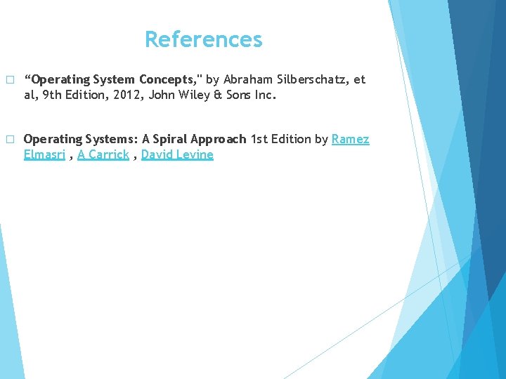 References � “Operating System Concepts, " by Abraham Silberschatz, et al, 9 th Edition,