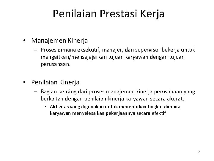 Penilaian Prestasi Kerja • Manajemen Kinerja – Proses dimana eksekutif, manajer, dan supervisor bekerja