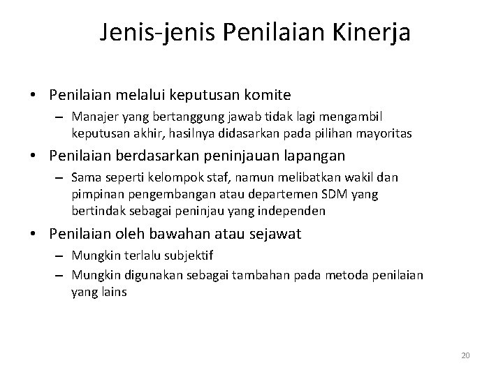 Jenis-jenis Penilaian Kinerja • Penilaian melalui keputusan komite – Manajer yang bertanggung jawab tidak Jenis-jenis Penilaian Kinerja • Penilaian melalui keputusan komite – Manajer yang bertanggung jawab tidak