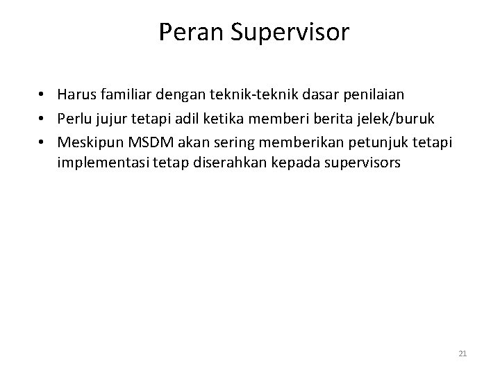 Peran Supervisor • Harus familiar dengan teknik-teknik dasar penilaian • Perlu jujur tetapi adil