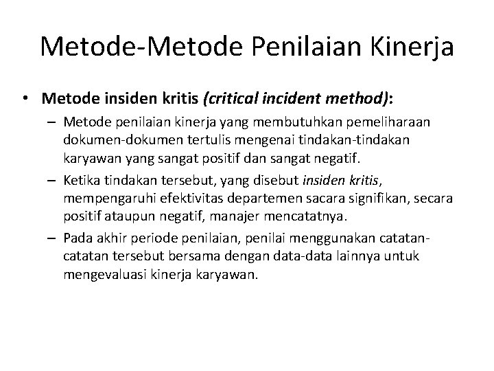 Metode-Metode Penilaian Kinerja • Metode insiden kritis (critical incident method): – Metode penilaian kinerja