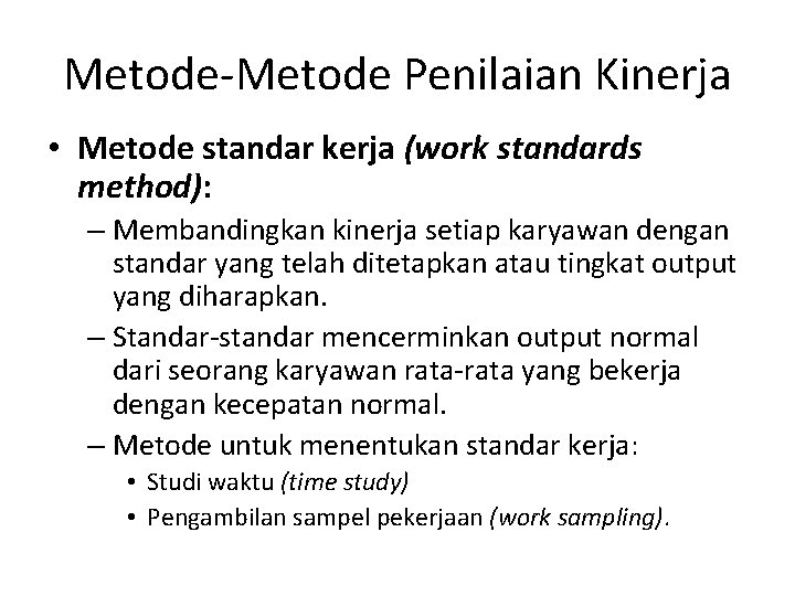 Metode-Metode Penilaian Kinerja • Metode standar kerja (work standards method): – Membandingkan kinerja setiap