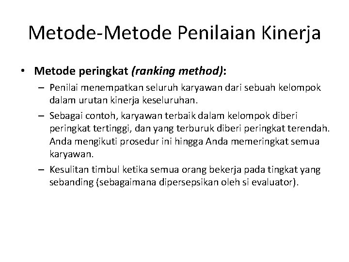 Metode-Metode Penilaian Kinerja • Metode peringkat (ranking method): – Penilai menempatkan seluruh karyawan dari