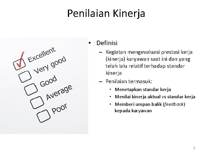 Penilaian Kinerja • Definisi – Kegiatan mengevaluasi prestasi kerja (kinerja) karyawan saat ini dan