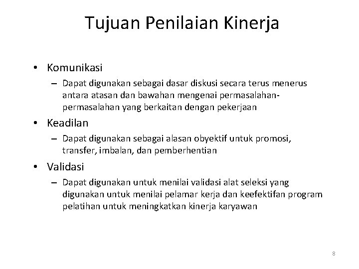 Tujuan Penilaian Kinerja • Komunikasi – Dapat digunakan sebagai dasar diskusi secara terus menerus Tujuan Penilaian Kinerja • Komunikasi – Dapat digunakan sebagai dasar diskusi secara terus menerus