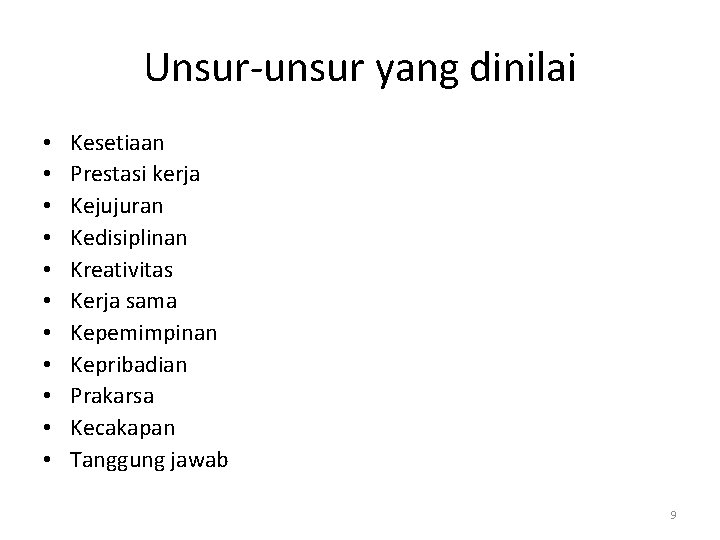 Unsur-unsur yang dinilai • • • Kesetiaan Prestasi kerja Kejujuran Kedisiplinan Kreativitas Kerja sama