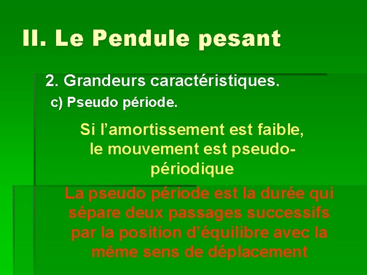 II. Le Pendule pesant 2. Grandeurs caractéristiques. c) Pseudo période. Si l’amortissement est faible,
