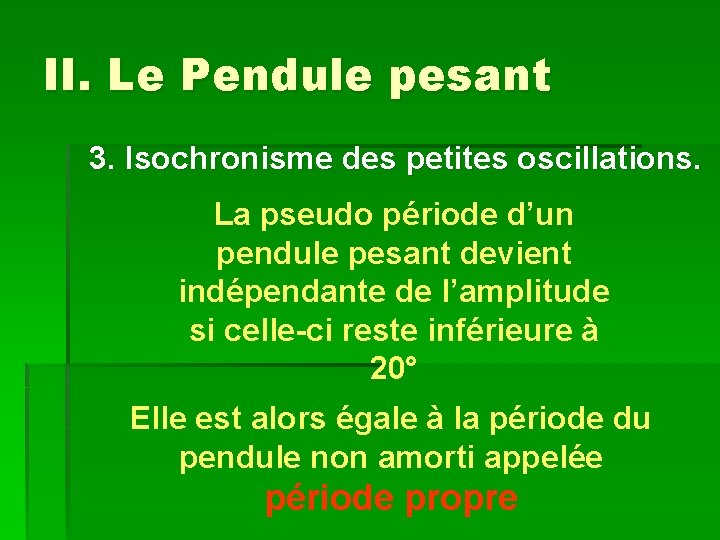 II. Le Pendule pesant 3. Isochronisme des petites oscillations. La pseudo période d’un pendule