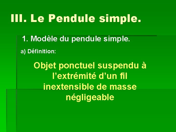 III. Le Pendule simple. 1. Modèle du pendule simple. a) Définition: Objet ponctuel suspendu