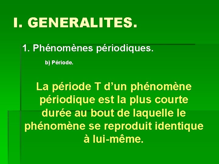 I. GENERALITES. 1. Phénomènes périodiques. b) Période. La période T d’un phénomène périodique est
