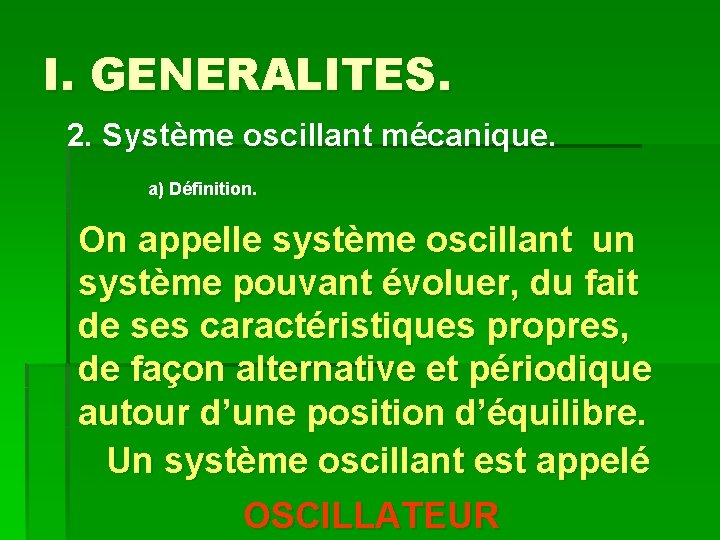 I. GENERALITES. 2. Système oscillant mécanique. a) Définition. On appelle système oscillant un système