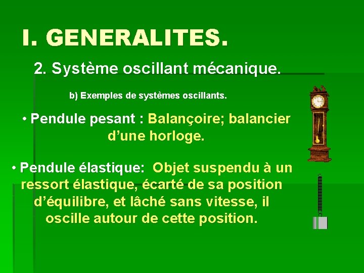 I. GENERALITES. 2. Système oscillant mécanique. b) Exemples de systèmes oscillants. • Pendule pesant