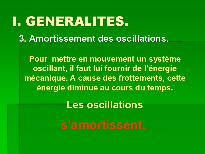 I. GENERALITES. 3. Amortissement des oscillations. Pour mettre en mouvement un système oscillant, il