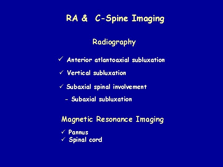 RA & C-Spine Imaging Radiography ü Anterior atlantoaxial subluxation ü Vertical subluxation ü Subaxial