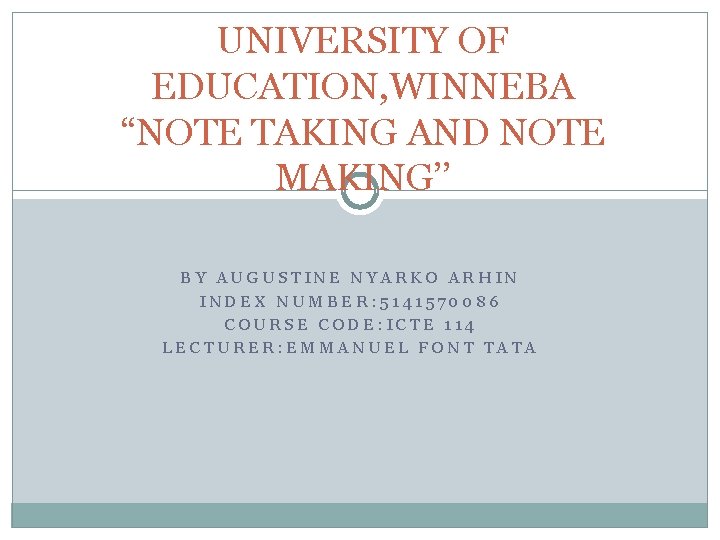 UNIVERSITY OF EDUCATION, WINNEBA “NOTE TAKING AND NOTE MAKING’’ BY AUGUSTINE NYARKO ARHIN INDEX