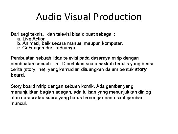 Audio Visual Production Dari segi teknis, iklan televisi bisa dibuat sebagai : a. Live