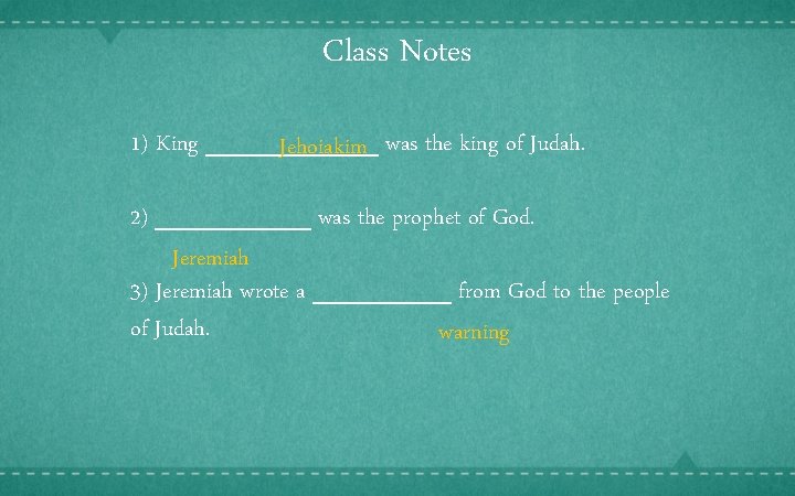 Class Notes 1) King _____ Jehoiakim was the king of Judah. 2) _____ was