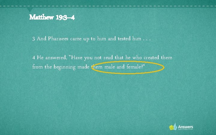 Matthew 19: 3– 4 3 And Pharisees came up to him and tested him.