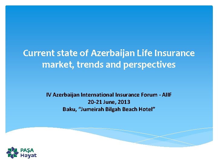Current state of Azerbaijan Life Insurance market, trends and perspectives IV Azerbaijan International Insurance
