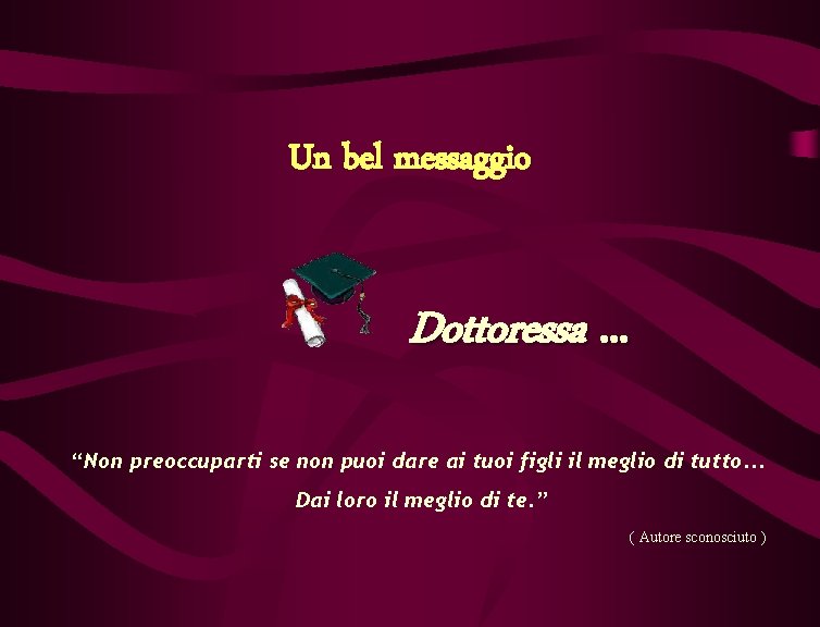 Un bel messaggio Dottoressa. . . “Non preoccuparti se non puoi dare ai tuoi