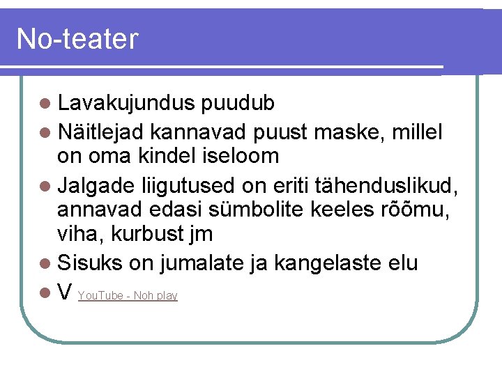 No-teater l Lavakujundus puudub l Näitlejad kannavad puust maske, millel on oma kindel iseloom