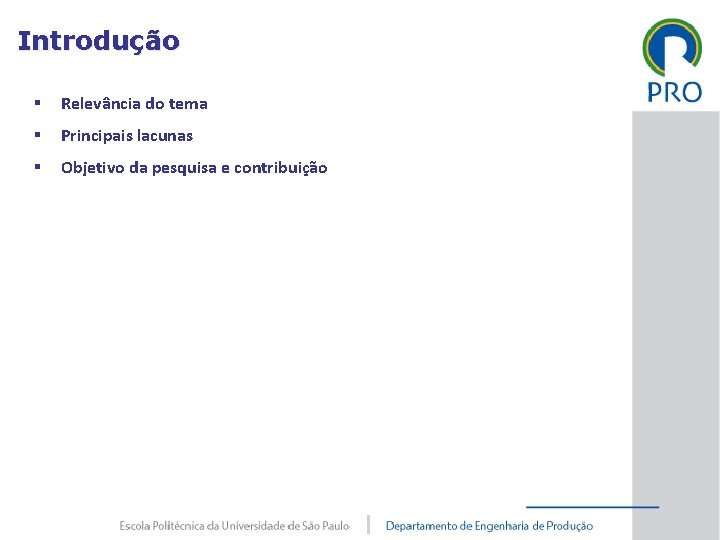 Agenda Introdução § Relevância do tema § Principais lacunas § Objetivo da pesquisa e