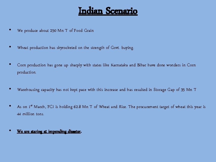 Indian Scenario • We produce about 250 Mn T of Food Grain • Wheat