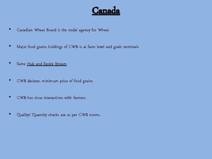 Canada • Canadian Wheat Board is the nodal agency for Wheat. • Major food