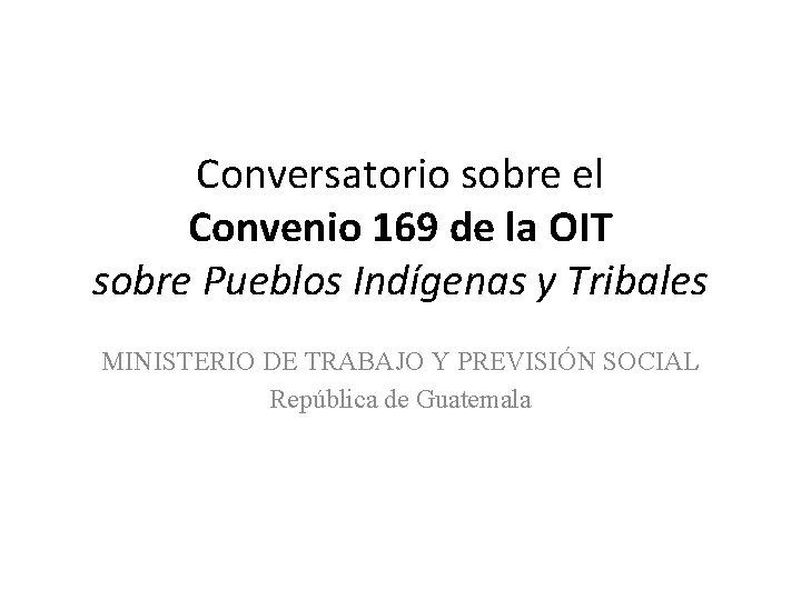 Conversatorio sobre el Convenio 169 de la OIT sobre Pueblos Indígenas y Tribales MINISTERIO