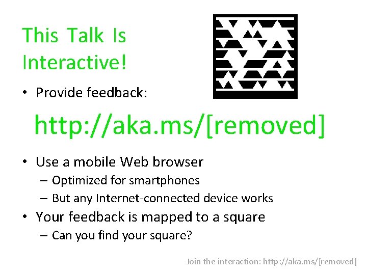 This Talk Is Interactive! • Provide feedback: http: //aka. ms/[removed] • Use a mobile