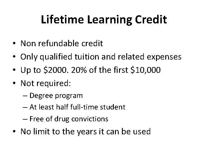 Lifetime Learning Credit • • Non refundable credit Only qualified tuition and related expenses