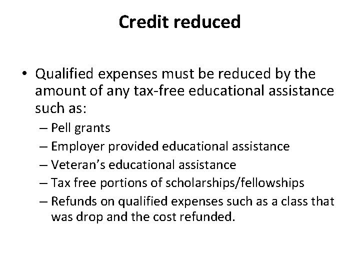 Credit reduced • Qualified expenses must be reduced by the amount of any tax-free