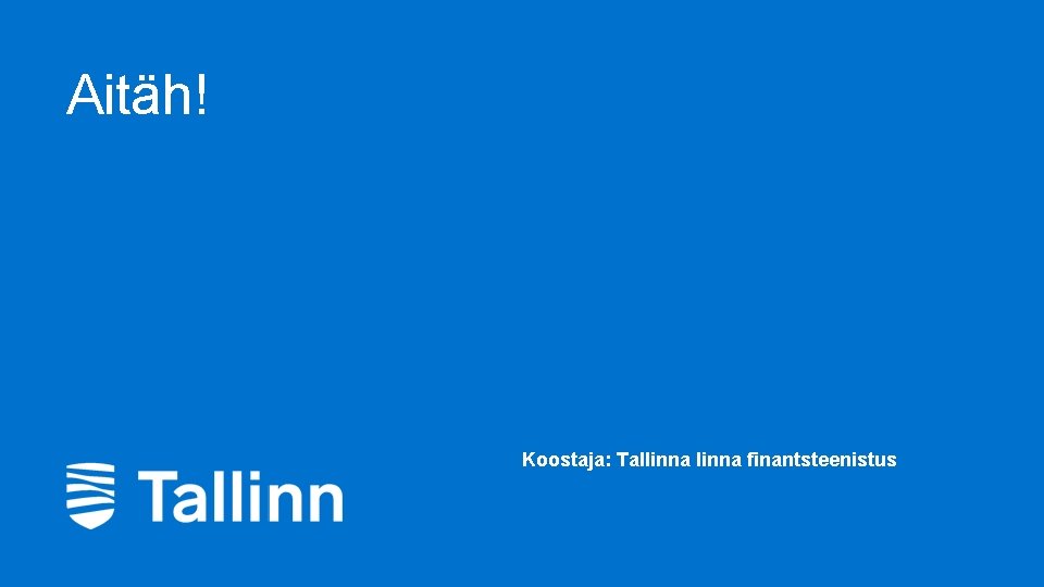 Aitäh! Koostaja: Tallinna finantsteenistus 8 