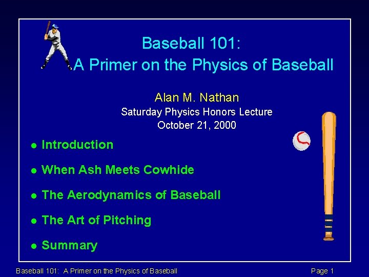 Baseball 101: A Primer on the Physics of Baseball Alan M. Nathan Saturday Physics