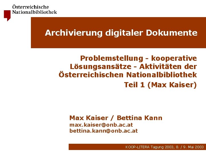 Archivierung digitaler Dokumente Problemstellung - kooperative Lösungsansätze - Aktivitäten der Österreichischen Nationalbibliothek Teil 1