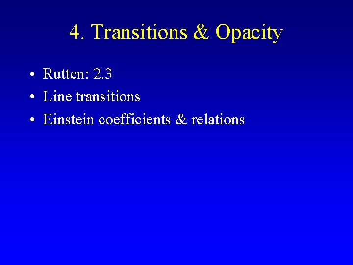 4. Transitions & Opacity • Rutten: 2. 3 • Line transitions • Einstein coefficients