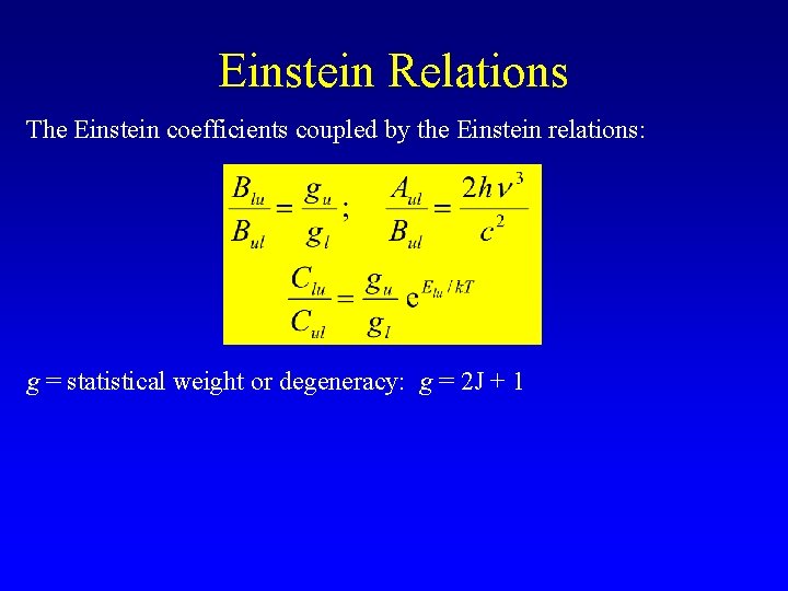 Einstein Relations The Einstein coefficients coupled by the Einstein relations: g = statistical weight