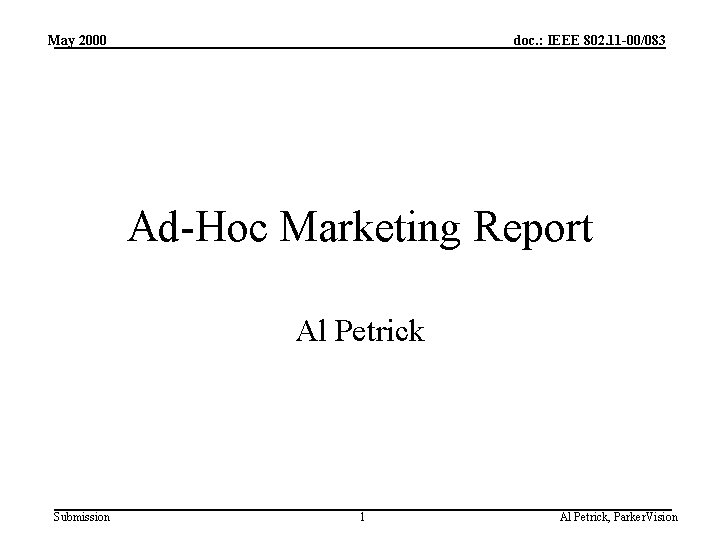 May 2000 doc. : IEEE 802. 11 -00/083 Ad-Hoc Marketing Report Al Petrick Submission