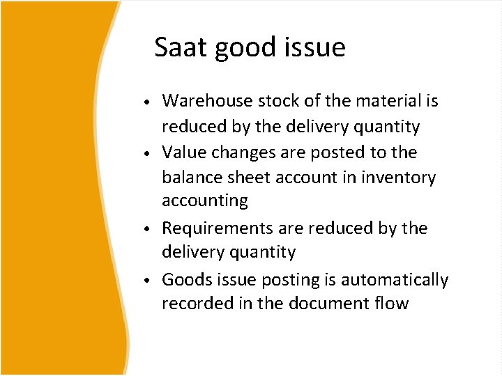 Saat good issue • Warehouse stock of the material is reduced by the delivery