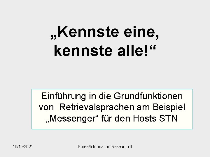 „Kennste eine, kennste alle!“ Einführung in die Grundfunktionen von Retrievalsprachen am Beispiel „Messenger“ für