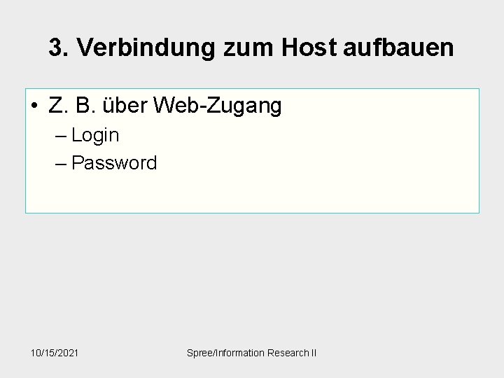 3. Verbindung zum Host aufbauen • Z. B. über Web-Zugang – Login – Password