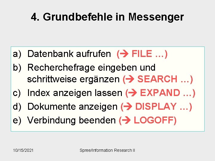 4. Grundbefehle in Messenger a) Datenbank aufrufen ( FILE …) b) Recherchefrage eingeben und