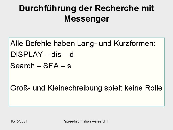 Durchführung der Recherche mit Messenger Alle Befehle haben Lang- und Kurzformen: DISPLAY – dis