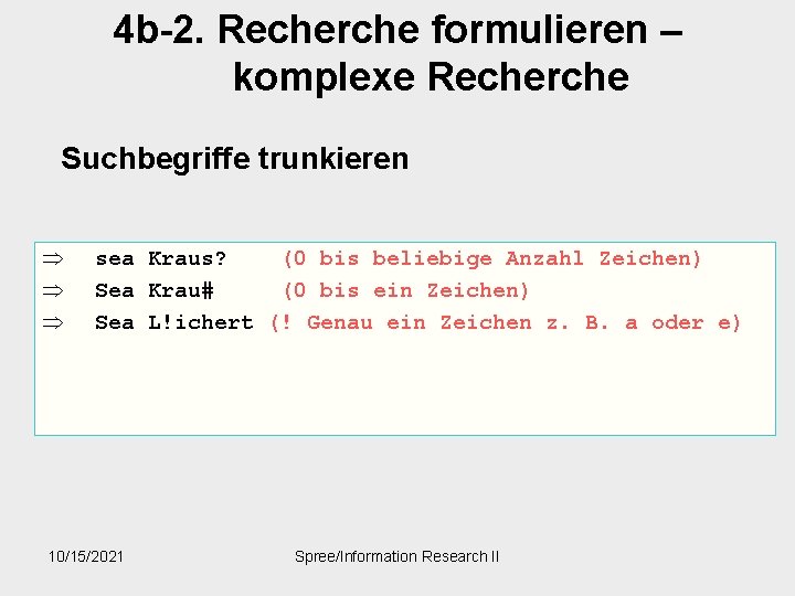 4 b-2. Recherche formulieren – komplexe Recherche Suchbegriffe trunkieren Þ Þ Þ sea Kraus?