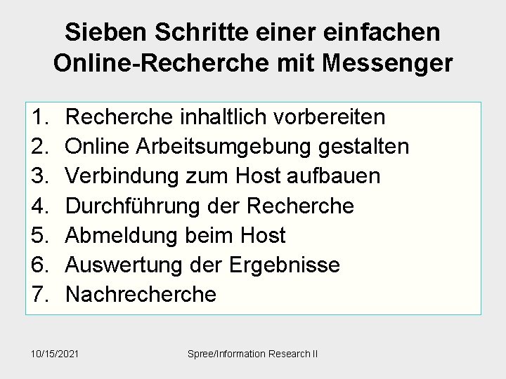 Sieben Schritte einer einfachen Online-Recherche mit Messenger 1. 2. 3. 4. 5. 6. 7.